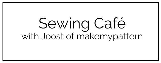 Sewing Cafe: sewing talk with Joost of MakeMyPattern